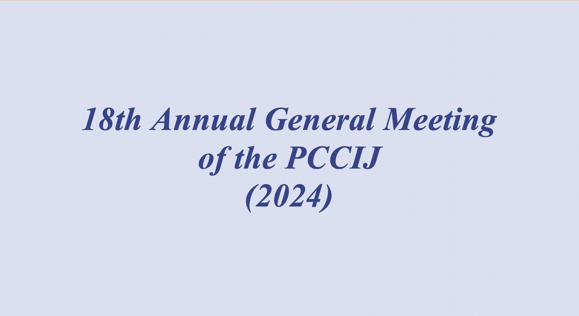 July 10, 2024 - 18th Annual General Meeting of PCCIJ followed by a Reception Party.